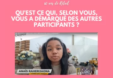 Qu'est ce qui, selon vous, vous a démarqué des autres participants ?