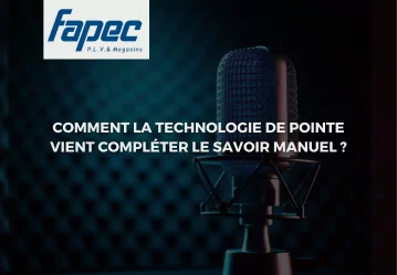 FAPEC : Comment la technologie de pointe vient compléter le savoir manuel ?